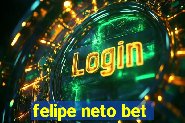 felipe neto bet